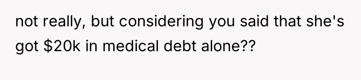 not really, but considering you said that she's got $20k...