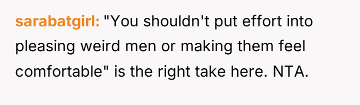 sarabatgirl "You shouldn't put effort into pleasing weird men or...
