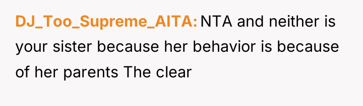 DJ_Too_Supreme_AITA NTA and neither is your sister because her behavior...