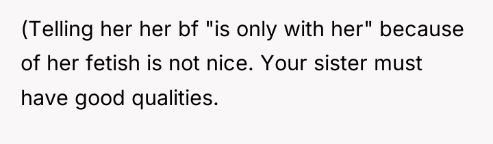 (Telling her her bf "is only with her" because of...