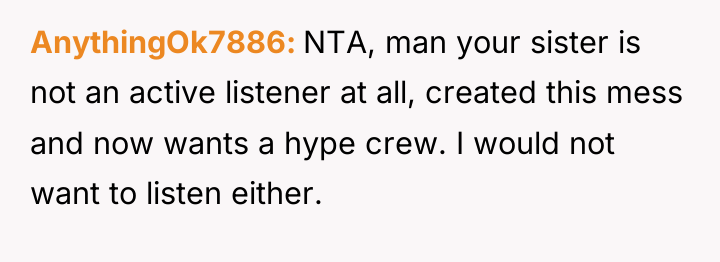 AnythingOk7886 NTA, man your sister is not an active listener...