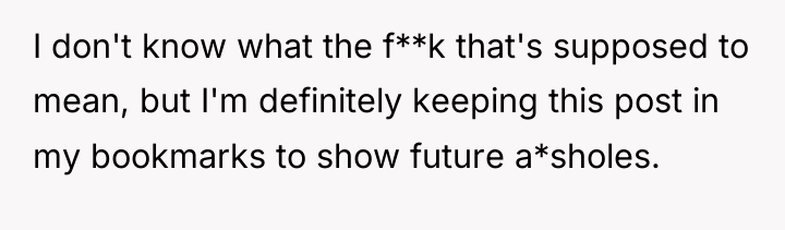 I don't know what the f**k that's supposed to mean,...