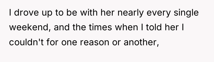 I drove up to be with her nearly every single...
