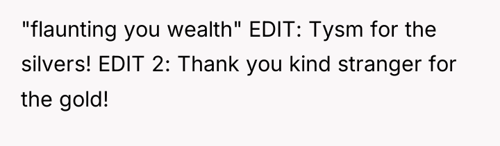 "flaunting you wealth" EDIT: Tysm for the silvers! EDIT 2:...