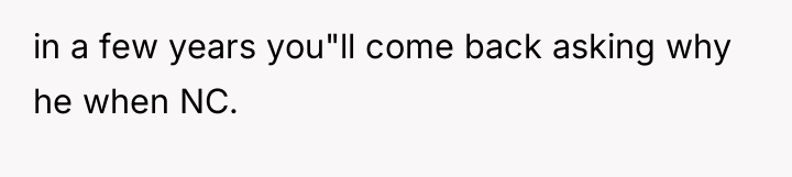 in a few years you"ll come back asking why he...