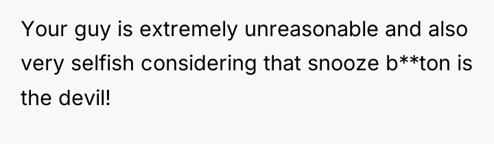 Your guy is extremely unreasonable and also very selfish considering...