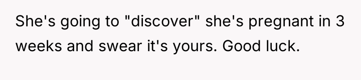 She's going to "discover" she's pregnant in 3 weeks and...