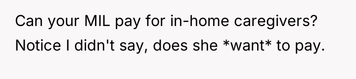 Can your MIL pay for in-home caregivers? Notice I didn't...