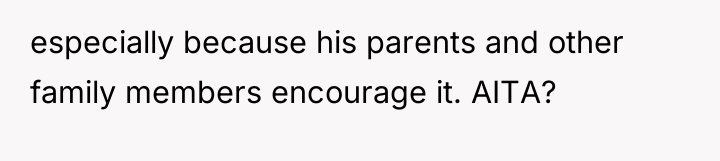 especially because his parents and other family members encourage it....