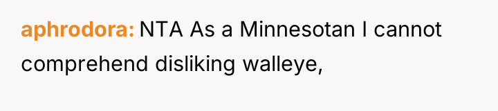 aphrodora NTA As a Minnesotan I cannot comprehend disliking walleye,