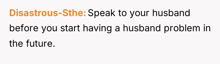 Disastrous-Sthe Speak to your husband before you start having a...