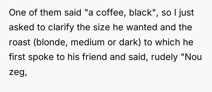 One of them said "a coffee, black", so I just...
