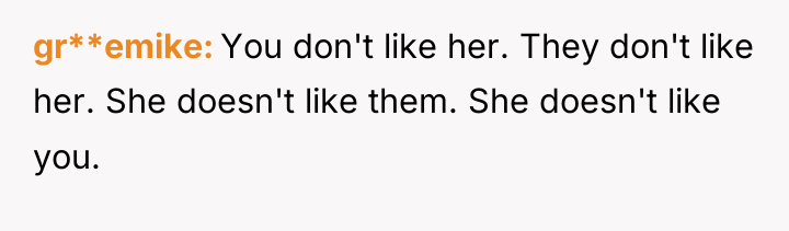 gr**emike You don't like her. They don't like her. She...