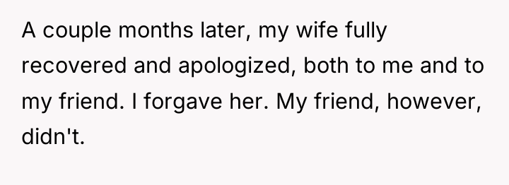 A couple months later, my wife fully recovered and apologized,...