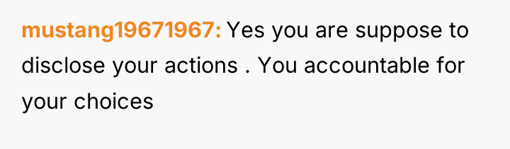 mustang19671967 Yes you are suppose to disclose your actions ....