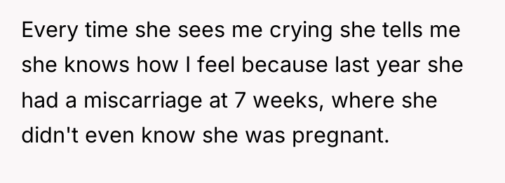 Every time she sees me crying she tells me she...