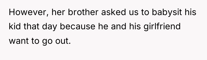 However, her brother asked us to babysit his kid that...