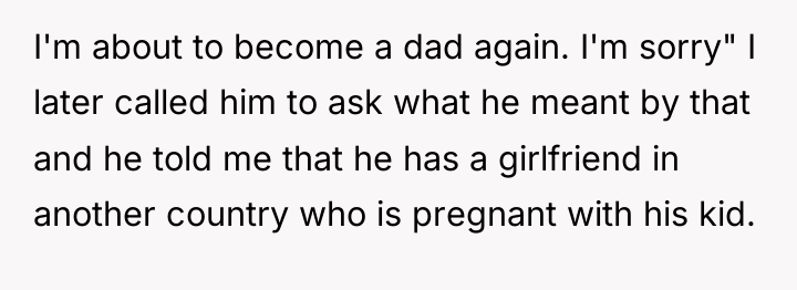 I'm about to become a dad again. I'm sorry" I...
