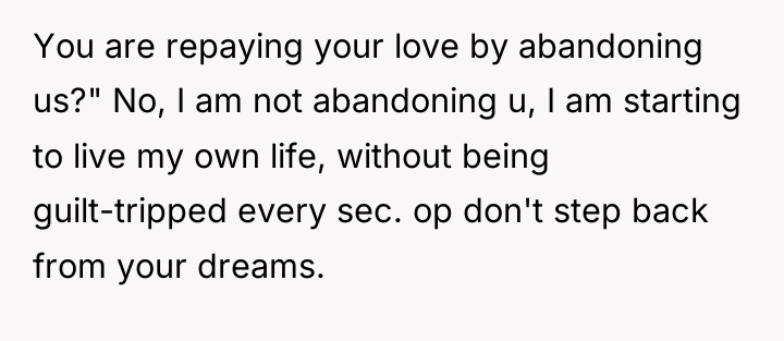 You are repaying your love by abandoning us?" No, I...