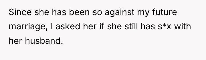 Since she has been so against my future marriage, I...