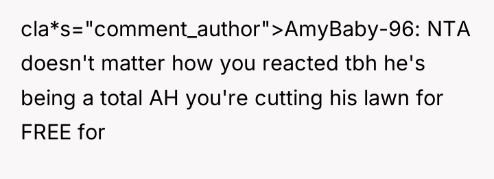 cla*s="comment_author">AmyBaby-96: NTA doesn't matter how you reacted tbh he's being...