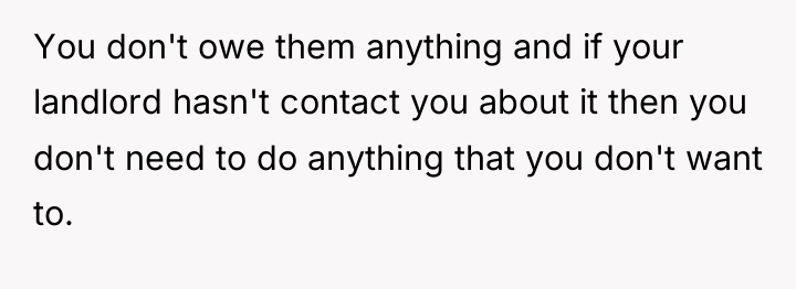 You don't owe them anything and if your landlord hasn't...