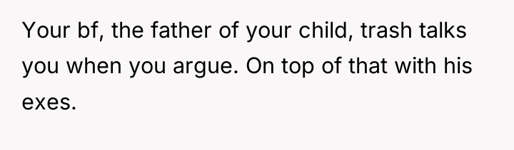 Your bf, the father of your child, trash talks you...