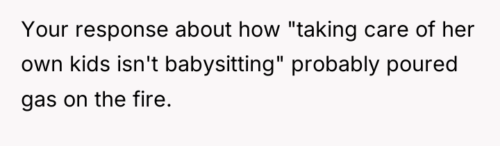 Your response about how "taking care of her own kids...