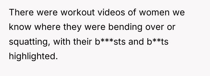 There were workout videos of women we know where they...