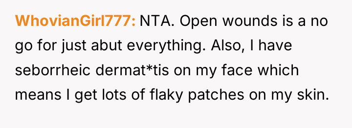 WhovianGirl777 NTA. Open wounds is a no go for just...