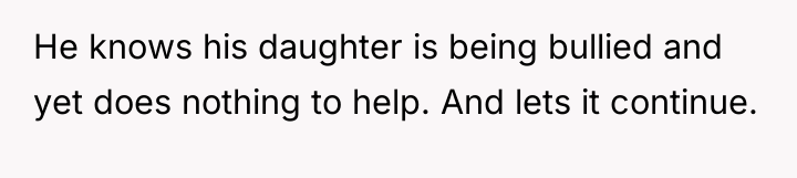 He knows his daughter is being bullied and yet does...