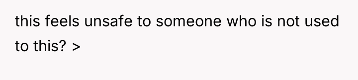 this feels unsafe to someone who is not used to...