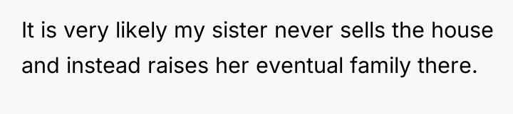 It is very likely my sister never sells the house...
