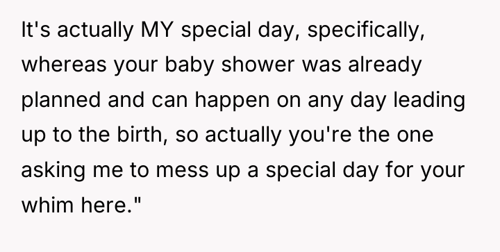It's actually MY special day, specifically, whereas your baby shower...