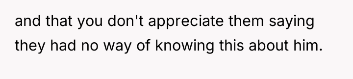 and that you don't appreciate them saying they had no...