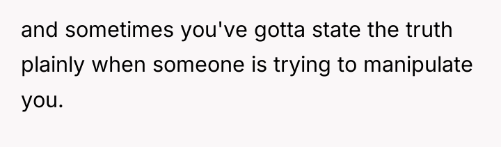 and sometimes you've gotta state the truth plainly when someone...