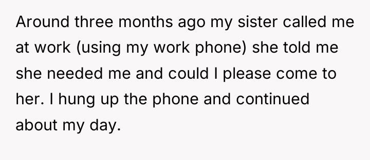 Around three months ago my sister called me at work...