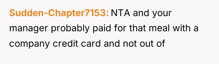 Sudden-Chapter7153 NTA and your manager probably paid for that meal...