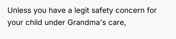 Unless you have a legit safety concern for your child...