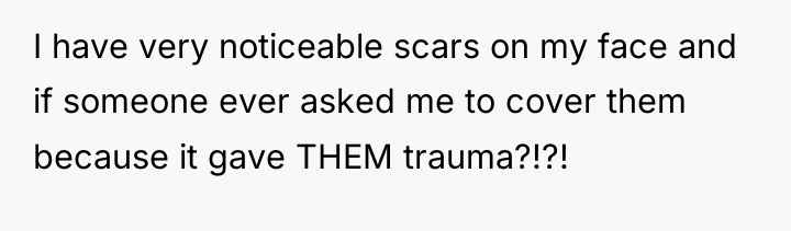 I have very noticeable scars on my face and if...