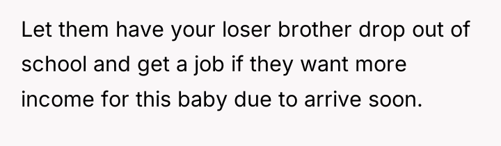 Let them have your loser brother drop out of school...