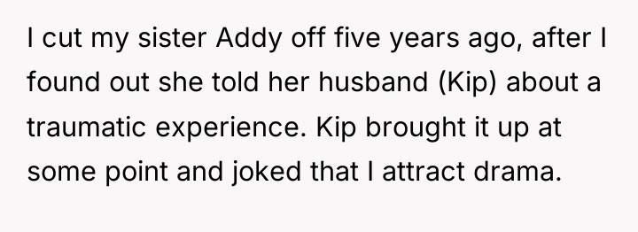 I cut my sister Addy off five years ago, after...