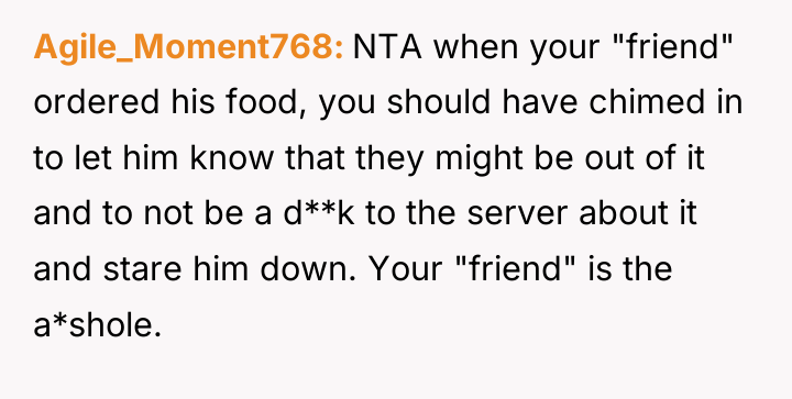 Agile_Moment768 NTA when your "friend" ordered his food, you should...