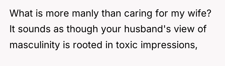 What is more manly than caring for my wife? It...