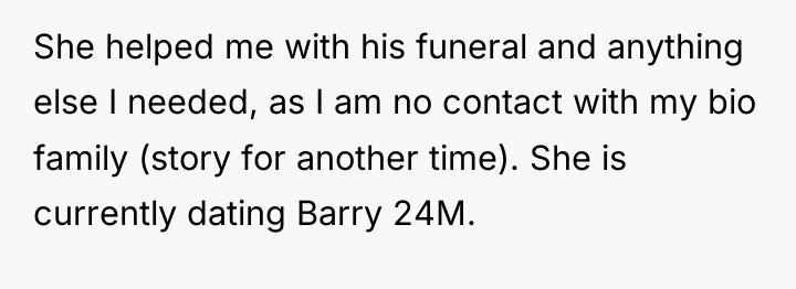 She helped me with his funeral and anything else I...