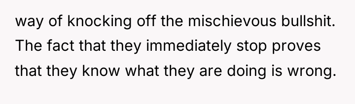 way of knocking off the mischievous bullshit. The fact that...