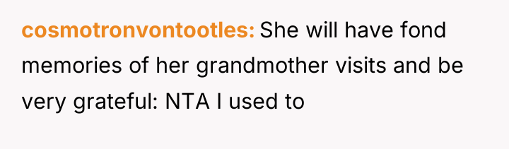cosmotronvontootles She will have fond memories of her grandmother visits...