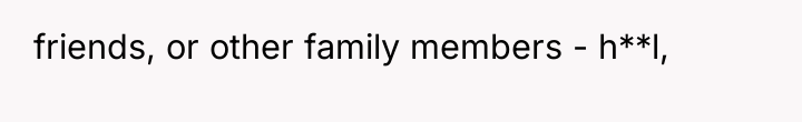 friends, or other family members - h**l,