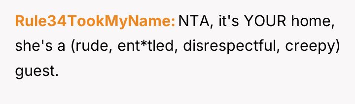 Rule34TookMyName NTA, it's YOUR home, she's a (rude, ent*tled, disrespectful,...