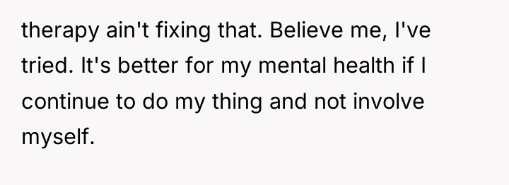 therapy ain't fixing that. Believe me, I've tried. It's better...
